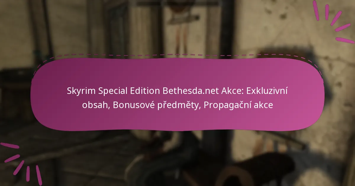 Skyrim Special Edition Bethesda.net Akce: Exkluzivní obsah, Bonusové předměty, Propagační akce