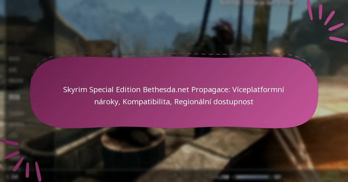 Skyrim Special Edition Bethesda.net Propagace: Víceplatformní nároky, Kompatibilita, Regionální dostupnost