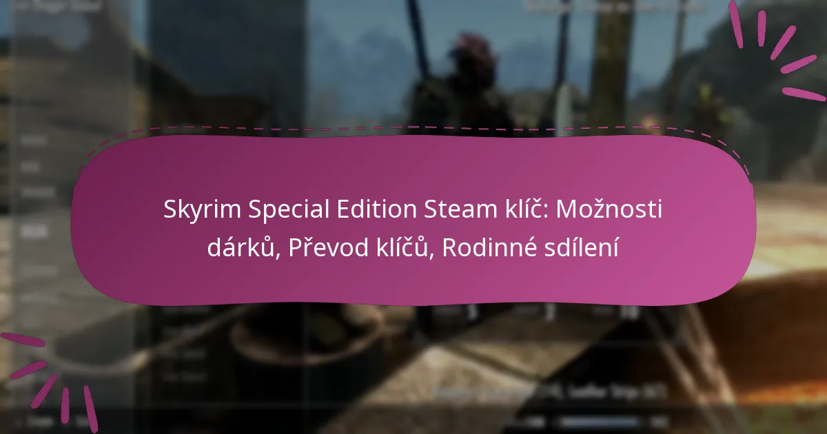 Skyrim Special Edition Steam klíč: Možnosti dárků, Převod klíčů, Rodinné sdílení
