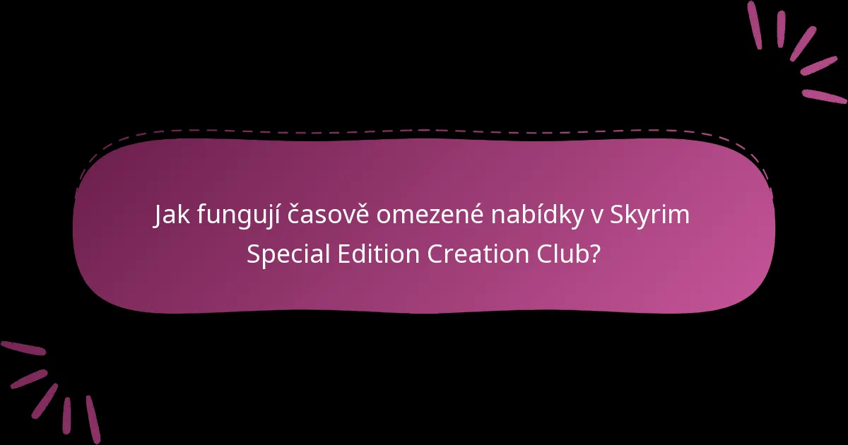 Jak fungují časově omezené nabídky v Skyrim Special Edition Creation Club?