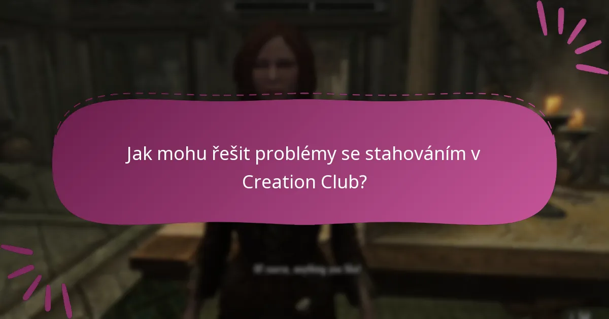 Jak mohu řešit problémy se stahováním v Creation Club?