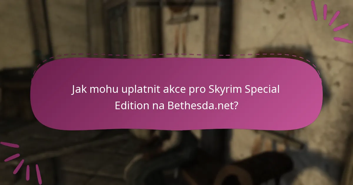 Jaké jsou časově omezené akce pro Skyrim Special Edition na Bethesda.net?