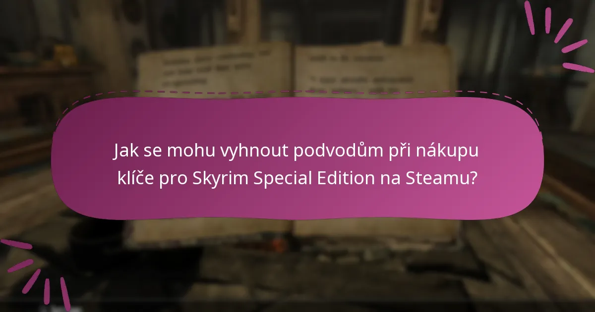 Jak se mohu vyhnout podvodům při nákupu klíče pro Skyrim Special Edition na Steamu?