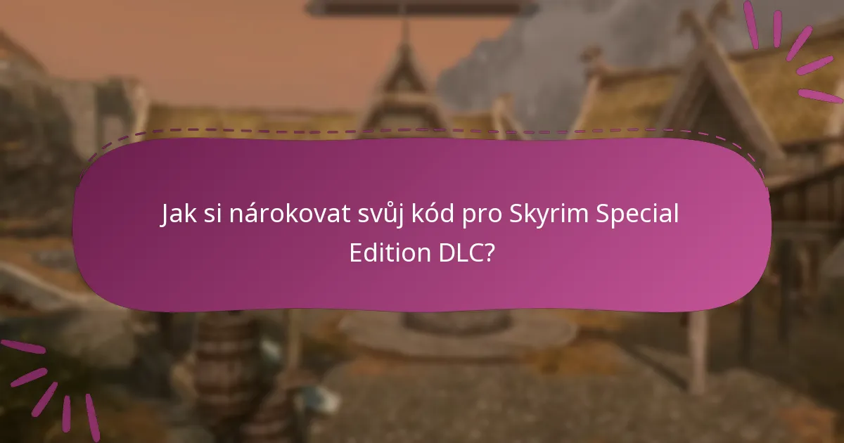 Jak si nárokovat svůj kód pro Skyrim Special Edition DLC?