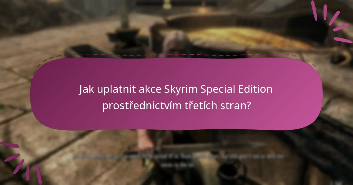 Jak uplatnit akce Skyrim Special Edition prostřednictvím třetích stran?