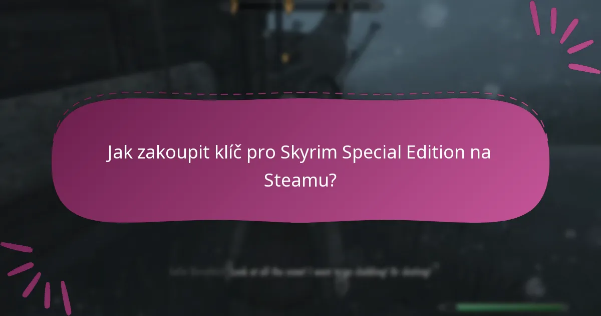 Kde mohu najít klíče pro Skyrim Special Edition na Steamu?