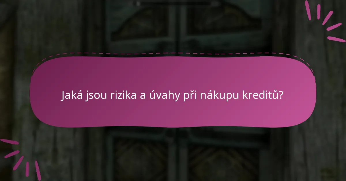 Jaká jsou rizika a úvahy při nákupu kreditů?