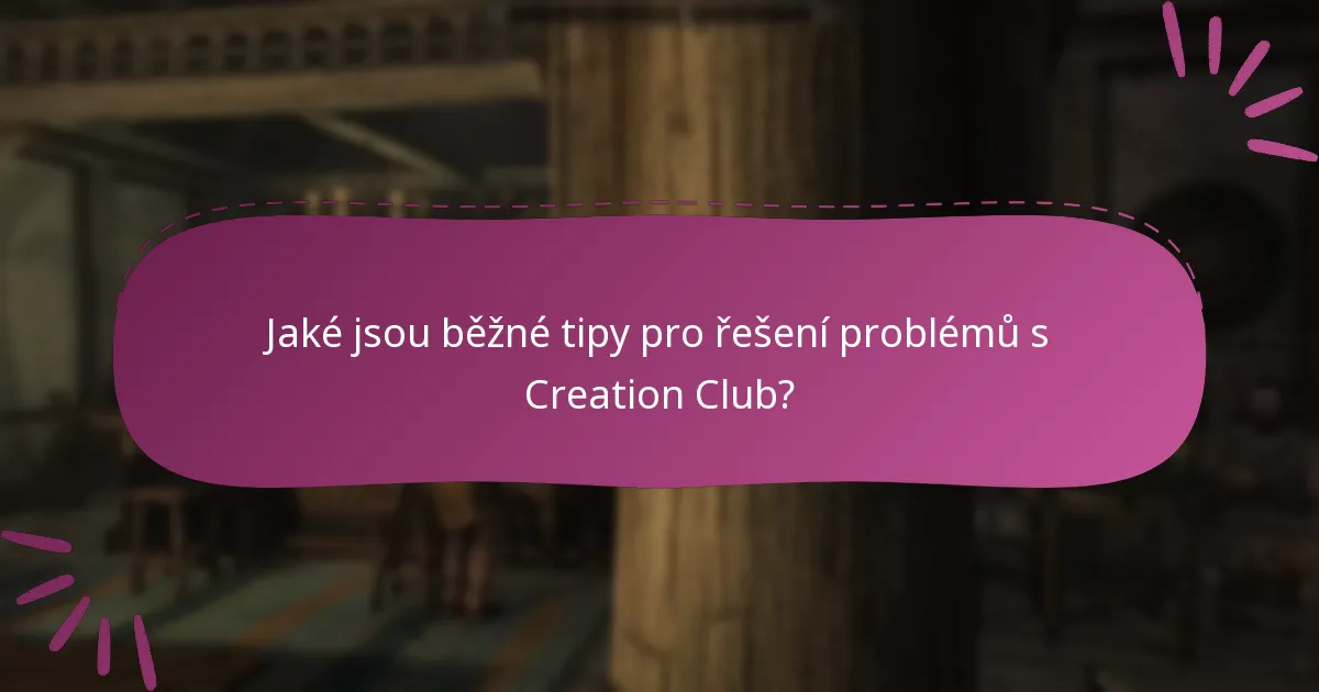 Jaké jsou běžné tipy pro řešení problémů s Creation Club?