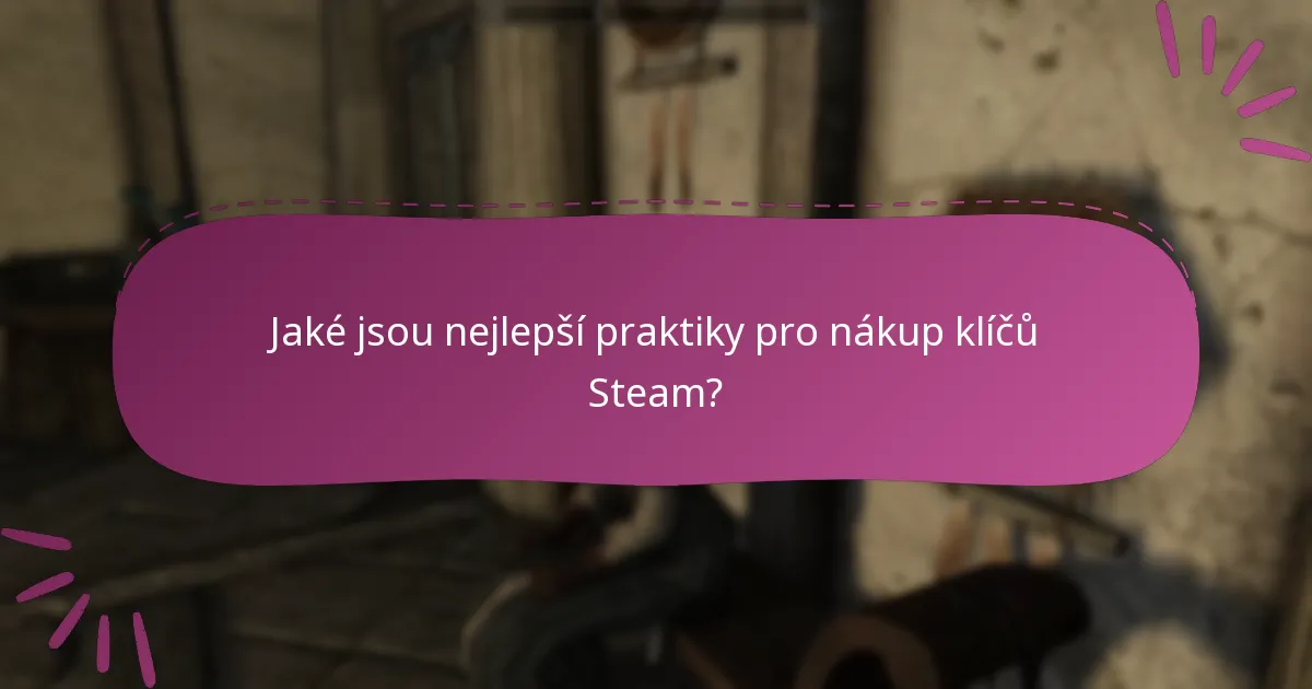 Jaké jsou nejlepší praktiky pro nákup klíčů Steam?