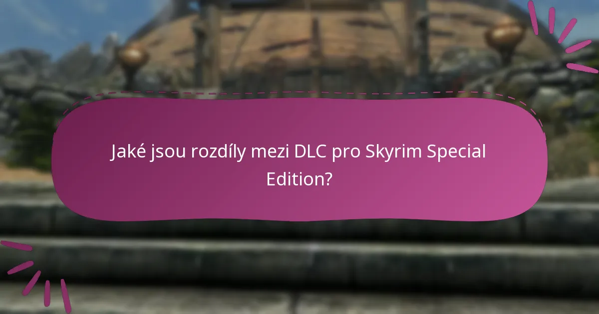 Jaké jsou rozdíly mezi DLC pro Skyrim Special Edition?