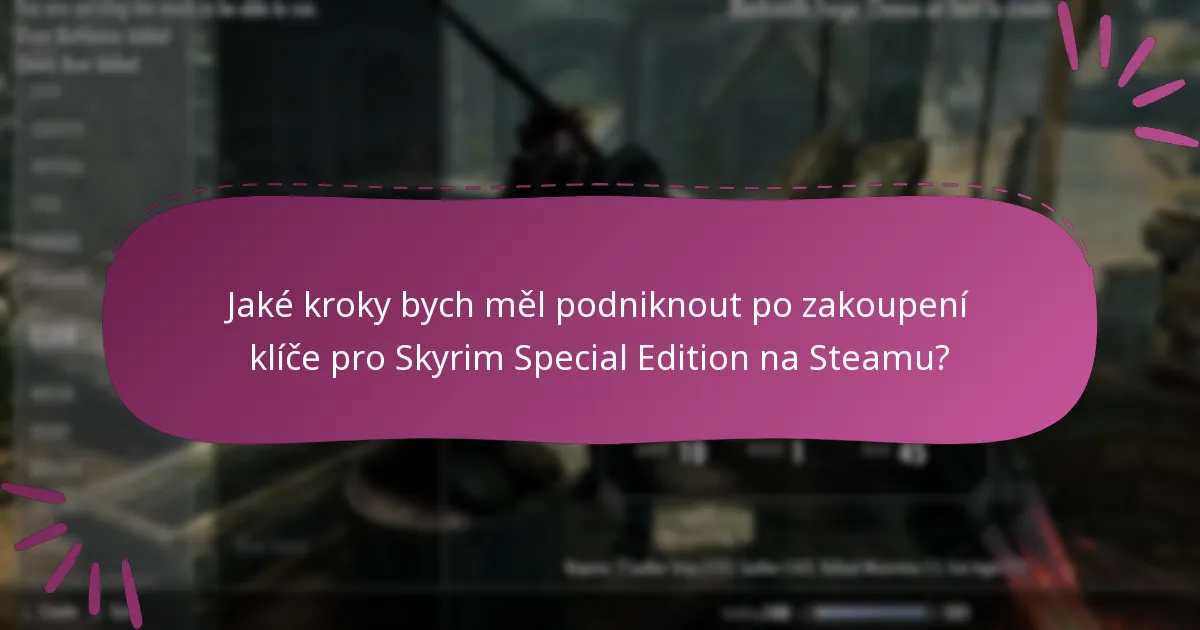 Jaké kroky bych měl podniknout po zakoupení klíče pro Skyrim Special Edition na Steamu?